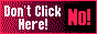 No! Don't click here!